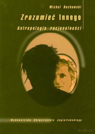 Zrozumieć innego. Antropologia racjonalności [KSIĄŻKA]