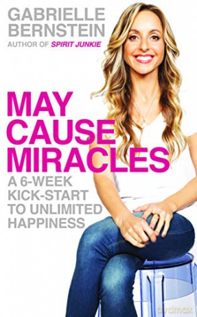 May Cause Miracles: A 6-Week Kick-Start To Unlimited Happiness - Gabrielle Bernstein [KSIĄŻKA]