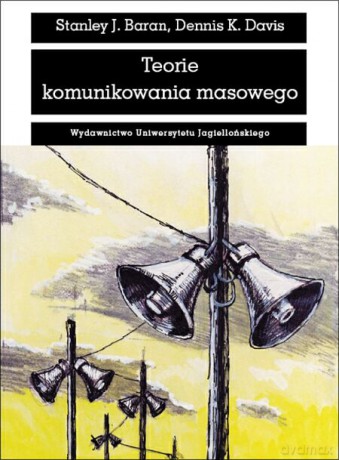 Teorie komunikowania masowego - Stanley J. Baran, Dennis K. Davis [KSIĄŻKA]