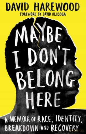 Maybe I Don't Belong Here: A Memoir of Race, Identity, Breakdown and Recovery - David Harewood [KSIĄŻKA]