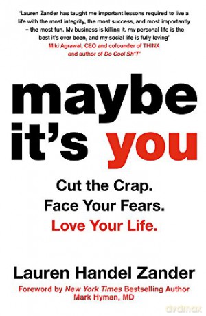 Maybe It's You: Cut the Crap. Face Your Fears. Love Your Life. - Lauren Handel Zander [KSIĄŻKA]