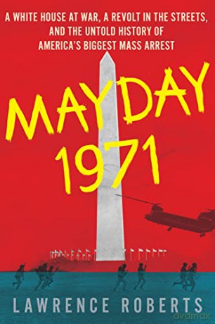 Mayday 1971: A White House at War, a Revolt in the Streets, and the Untold History of America's Biggest Mass Arrest - Lawrence Roberts [KSIĄŻKA]