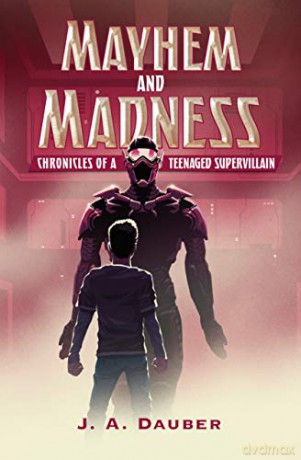 Mayhem and Madness: Chronicles of a Teenaged Supervillain - J. [KSIĄŻKA]
