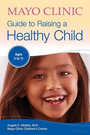 Mayo Clinic Guide to Raising a Healthy Child - Angela C. Mattke [KSIĄŻKA]