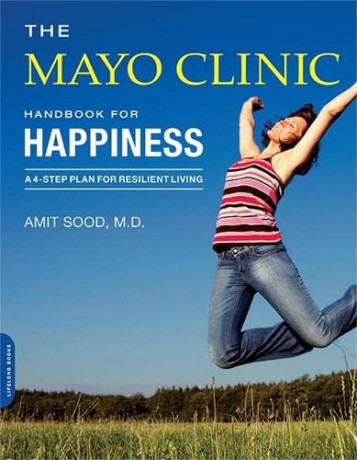 Mayo Clinic Handbook for Happiness: A Four-Step Plan for Resilient Living - Amit Sood [KSIĄŻKA]