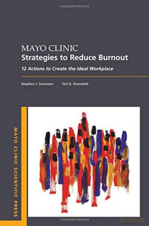 Mayo Clinic Strategies To Reduce Burnout: 12 Actions to Create the Ideal Workplace (Mayo Clinic Scientific Press) - Stephen Swensen MD MMM [KSIĄŻKA]