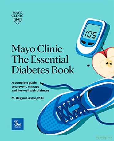 Mayo Clinic: The Essential Diabetes Book, 3rd Edition: How To Prevent, Manage And Live Well With Diabetes - M.D. M. Regina Castro [KSIĄŻKA]