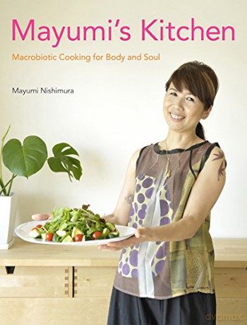 Mayumi's Kitchen: Macrobiotic Cooking For Body And Soul - Mayumi Nishimura [KSIĄŻKA]