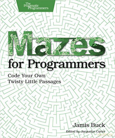 Mazes for Programmers: Code Your Own Twisty Little Passages - Jamis Buck [KSIĄŻKA]