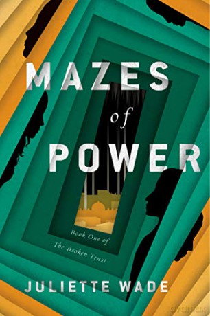 Mazes of Power: 1 (The Broken Trust) - Juliette Wade [KSIĄŻKA]