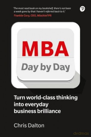 MBA Day by Day: How to turn world-class business thinking into everyday business brilliance - Chris Dalton [KSIĄŻKA]