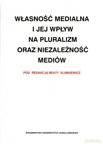 Własność medialna i jej wpływ na pluralizm oraz niezależność mediów [KSIĄŻKA]