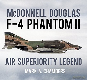 McDonnell Douglas F-4 Phantom II: Air Superiority Legend - Mark A. Chambers [KSIĄŻKA]