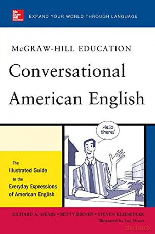 McGraw-Hill's Conversational American English: The Illustrated Guide To Everyday Expressions Of American English (Mcgraw-Hill Esl References) - Richard Spears [KSIĄŻKA]