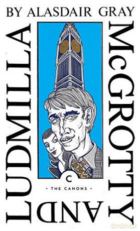 McGrotty and Ludmilla: Or the Harbinger Report (Canons) - Alasdair Gray [KSIĄŻKA]