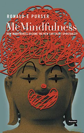 McMindfulness: How Mindfulness Became the New Capitalist Spirituality - Ronald Purser [KSIĄŻKA]