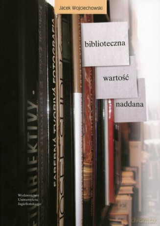 Biblioteczna wartość naddana - Jacek Wojciechowski [KSIĄŻKA]
