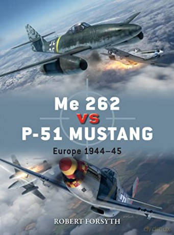 Me 262 vs P-51 Mustang: Europe 1944-45 (Duel) - Robert Forsyth [KSIĄŻKA]