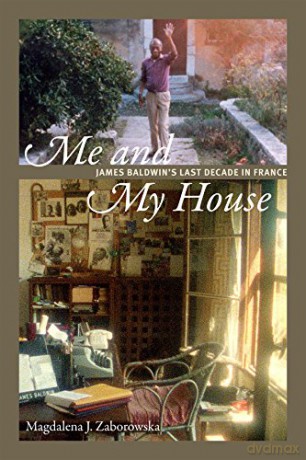 Me and My House: James Baldwin's Last Decade in France - Magdalena J. Zaborowska [KSIĄŻKA]