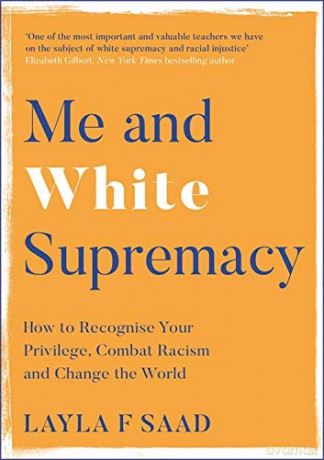 Me and White Supremacy: How to Recognise Your Privilege, Combat Racism and Change the World - Layla Saad [KSIĄŻKA]