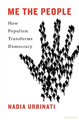 Me the People: How Populism Transforms Democracy - Nadia Urbinati [KSIĄŻKA]