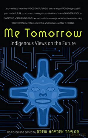 Me Tomorrow: Indigenous Views on the Future - Drew Hayden Taylor [KSIĄŻKA]