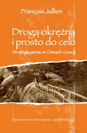 Drogą okrężną i wprost do celu. Strategie sensu w Chinach i Grecji [KSIĄŻKA]