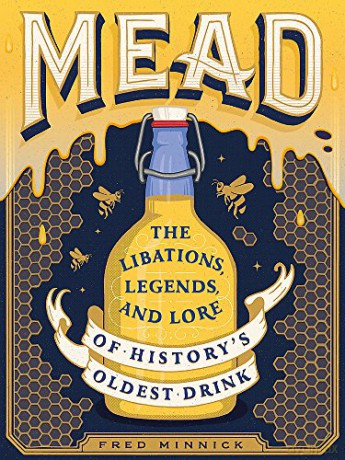 Mead: The Libations, Legends, and Lore of History's Oldest Drink - Fred Minnick [KSIĄŻKA]