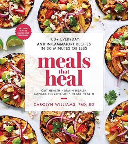 Meals That Heal: 100+ Everyday Anti-Inflammatory Recipes in 30 Minutes or Less: A Cookbook - Carolyn Williams Ph.D. RD [KSIĄŻKA]