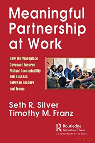 Meaningful Partnership at Work: How The Workplace Covenant Ensures Mutual Accountability and Success between Leaders and Teams - Seth Silver [KSIĄŻKA]