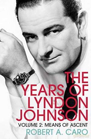 Means of Ascent: The Years of Lyndon Johnson (Volume 2) - Robert A Caro [KSIĄŻKA]