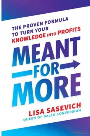 Meant for More: The Proven Formula to Turn Your Knowledge into Profits - Sasevich [KSIĄŻKA]