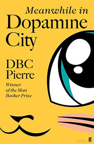Meanwhile in Dopamine City: Shortlisted for the Goldsmiths Prize 2020 - DBC Pierre [KSIĄŻKA]