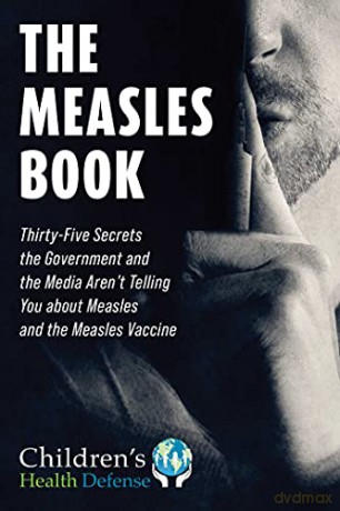 Measles Book: Thirty-Five Secrets the Government and the Media Aren't Telling You about Measles and the Measles Vaccine (Children's Health Defense) - Children's Health Defense [KSIĄŻKA]