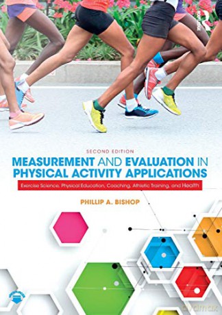 Measurement and Evaluation in Physical Activity Applications: Exercise Science, Physical Education, Coaching, Athletic Training, and Health - Phillip Bishop [KSIĄŻKA]