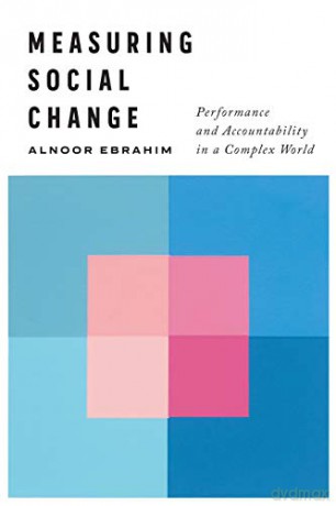 Measuring Social Change: Performance and Accountability in a Complex World - Alnoor Ebrahim [KSIĄŻKA]
