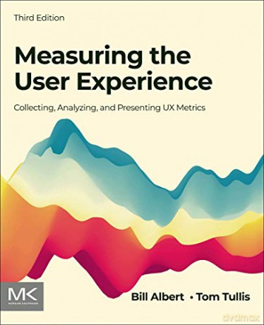 Measuring the User Experience: Collecting, Analyzing, and Presenting UX Metrics (Interactive Technologies) - Bill Albert [KOMIKS]
