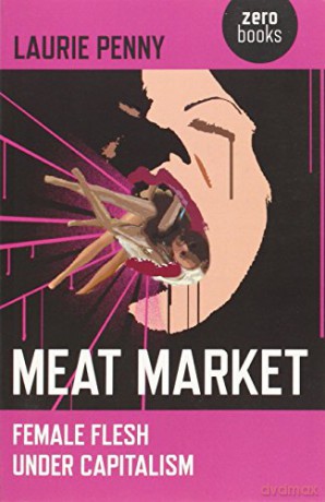 Meat Market: Female Flesh Under Capitalism - Laurie Penny [KSIĄŻKA]