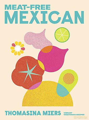Meat-free Mexican: Vibrant Vegetarian Recipes - Thomasina Miers [KSIĄŻKA]