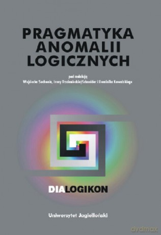 Pragmatyka anomalii logicznych. Dialogikon vol. 14 [KSIĄŻKA]