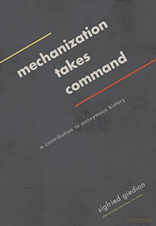 Mechanization Takes Command: A Contribution to Anonymous History - Sigfried Giedion [KSIĄŻKA]