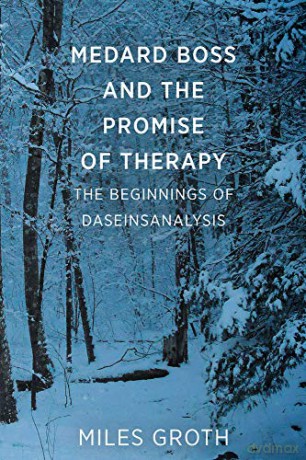 Medard Boss and the Promise of Therapy: The Beginnings of Daseinsanalysis - Miles Groth [KSIĄŻKA]