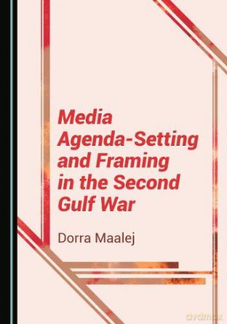 Media Agenda-Setting and Framing in the Second Gulf War - Dorra Maalej [KSIĄŻKA]