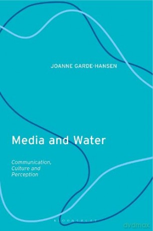 Media and Water: Communication, Culture and Perceptiontions - Joanne Garde-Hansen [KSIĄŻKA]