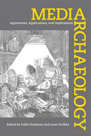 Media Archaeology: Approaches, Applications, and Implications - Erkki Huhtamo [KSIĄŻKA]