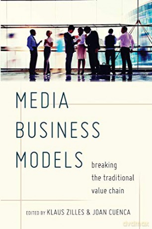 Media Business Models; Breaking the Traditional Value Chain - Klaus Zilles [KSIĄŻKA]