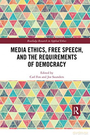 Media Ethics, Free Speech, and the Requirements of Democracy (Routledge Research in Applied Ethics) - Carl Fox [KSIĄŻKA]