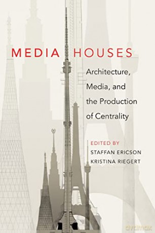 Media Houses; Architecture, Media, and the Production of Centrality - Kristina Riegert [KSIĄŻKA]