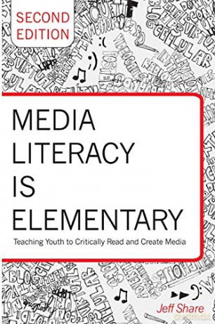 Media Literacy is Elementary; Teaching Youth to Critically Read and Create Media- Second Edition (41) (Rethinking Childhood) - Jeff Share [KSIĄŻKA]