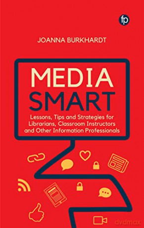 Media Smart: Lessons, Tips and Strategies for Librarians, Classroom Instructors and Other Information Professionals - Joanna Burkhardt [KSIĄŻKA]